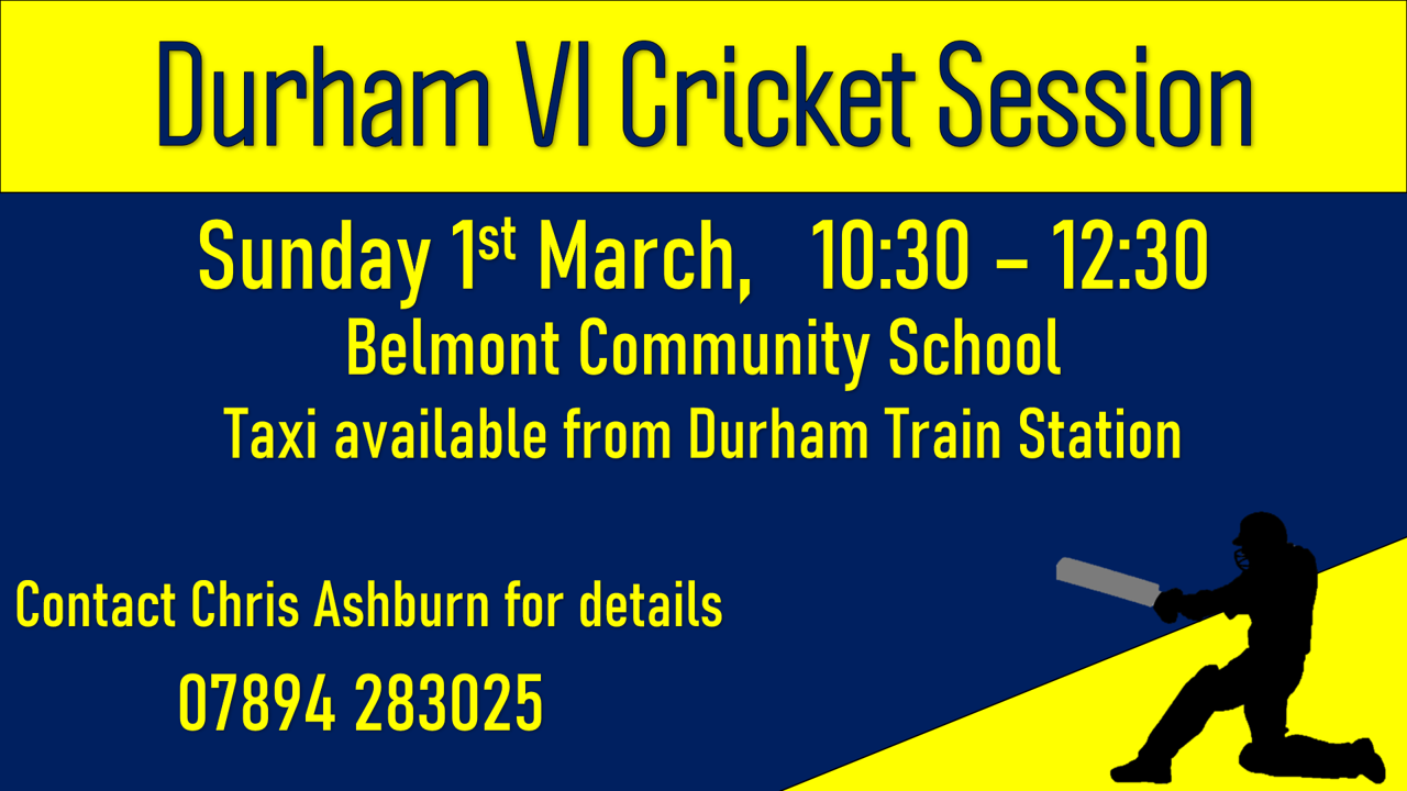 Durham Vi Cricket Session, Sunday 1st March, Ten Thirty until Eleven Thirty, At Belmont Community School, Taxi Available from Durham Train Station, contact Chris Ashburn for details at: 07894 283025